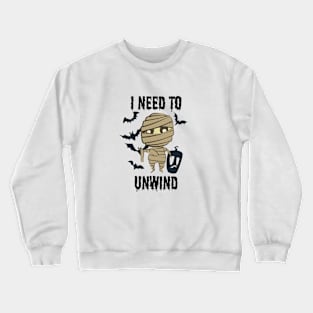 Halloween - I Need To Unwind Funny insane Mummy Crewneck Sweatshirt